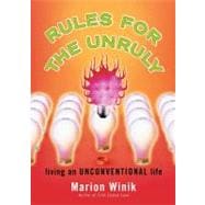 Rules for the Unruly Living an Unconventional Life