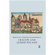 Medieval Art, Architecture and Archaeology in Cracow and Lesser Poland