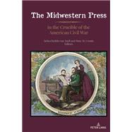 The Midwestern Press in the Crucible of the American Civil War