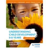 Understanding Child Development 0-8 Years 4th Edition: Linking Theory and Practice