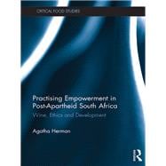 Practising Empowerment in Post-Apartheid South Africa: Wine, Ethics and Development