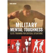 Military Mental Toughness Elite Training for Critical Situations