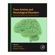 Trace Amines and Neurological Disorders: Potential Mechanisms and Risk Factors