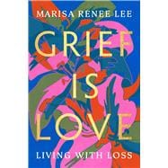 Grief Is Love Living with Loss book cover, ISBN 9780306926037