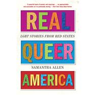 Real Queer America LGBT Stories from Red States