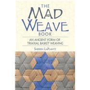 The Mad Weave Book An Ancient Form of Triaxial Basket Weaving