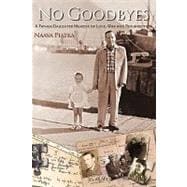 No Goodbyes : A Father-Daughter Memoir of Love, War and Resurrection
