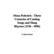 Musa Pedestris: Three Centuries Of Canting Songs And Slang Rhymes 1536 - 1896