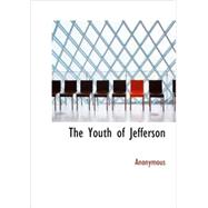 Youth of Jefferson : A Chronicle of College Scrapes at Williamsburg, in Virginia, A. D. 1765