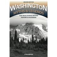 Washington Myths and Legends The True Stories behind History’s Mysteries