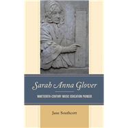 Sarah Anna Glover Nineteenth Century Music Education Pioneer