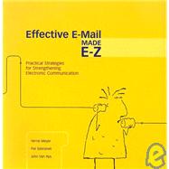 Effective E-mail Made E-Z : Practical Strategies for Strengthening Electronic Communication