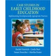 Case Studies in Early Childhood Education Implementing Developmentally Appropriate Practices