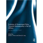 Evolution of Government Policy Towards Homosexuality in the US Military: The Rise and Fall of DADT