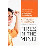 Fires in the Mind : What Kids Can Tell Us about Motivation and Mastery