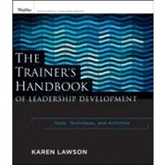 The Trainer's Handbook of Leadership Development Tools, Techniques, and Activities