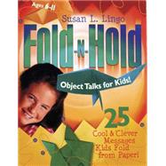 Fold-N-Hold Object Talks for Kids! 25 Cool & Clever Messages Kids Fold from Paper!