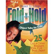 Fold-N-Hold Object Talks for Kids! 25 Cool & Clever Messages Kids Fold from Paper!