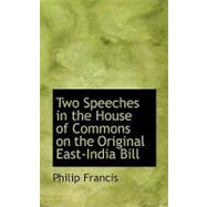 Two Speeches in the House of Commons on the Original East-india Bill