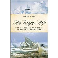 The Frozen Ship The Histories and Tales of Polar Exploration