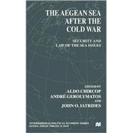 The Aegean Sea After the Cold War Security and Law of the Sea Issues