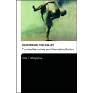 Reworking the Ballet: Counter Narratives and Alternative Bodies