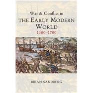 War and Conflict in the Early Modern World 1500 - 1700