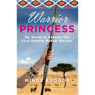 Warrior Princess My Quest To Become The First Female Maasai Warrior