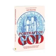 Portrait of God Rediscovering the Attributes of God through the Stories of His People
