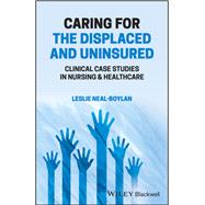 Caring for the Displaced and Uninsured Clinical Case Studies in Nursing and Healthcare