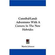Cannibal-Land : Adventures with A Camera in the New Hebrides