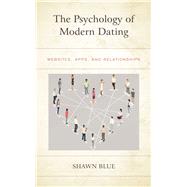 The Psychology of Modern Dating Websites, Apps, and Relationships