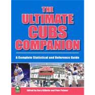 The Ultimate Cubs Companion: A Complete Statistical and Reference Guide