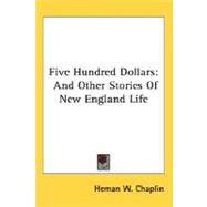 Five Hundred Dollars : And Other Stories of New England Life
