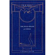 The Wild Swans at Coole A Facsimile Edition