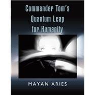 Commander Tom’s Quantum Leap for Humanity