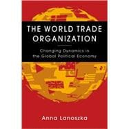 World Trade Organization: Changing Dynamics in the Global Political Economy