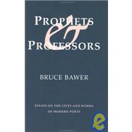 Prophets and Professors : Essays on the Lives and Works of Modern Poets
