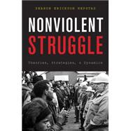 Nonviolent Struggle Theories, Strategies, and Dynamics