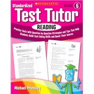 Standardized Test Tutor: Reading: Grade 6 Practice Tests With Question-by-Question Strategies and Tips That Help Students Build Test-Taking Skills and Boost Their Scores
