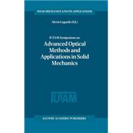 Iutam Symposium on Advanced Optical Methods and Applications in Solid Mechanics