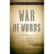 War of Words : Getting to the Heart of Your Communication Struggles