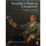 GoetheÃ†s Path to Creativity: A Psycho-Biography of the Eminent Politician, Scientist and Poet,9781138626041