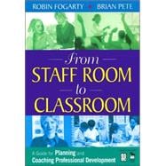 From Staff Room to Classroom : A Guide for Planning and Coaching Professional Development