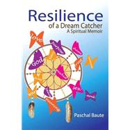 Resilience of a Dream Catcher: A Spiritual Memoir for Veterans Coping With Loss