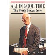 All in Good Time : The Frank Batten Story
