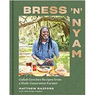 Bress 'n' Nyam Gullah Geechee Recipes from a Sixth-Generation Farmer
