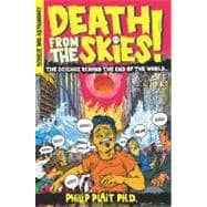 Death from the Skies! : The Science Behind the End of the World