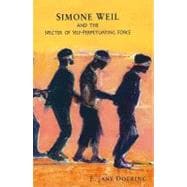 Simone Weil and the Specter of Self-perpetuating Force