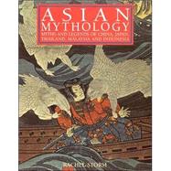 Asian Mythology : Myths and Legends of China, Japan, Thailand, Malaysia and Indonesia